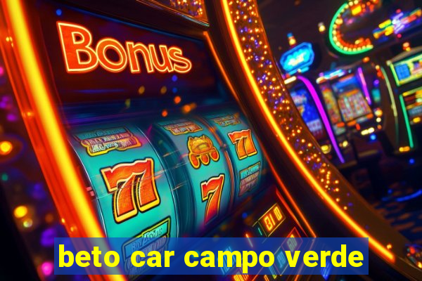 beto car campo verde